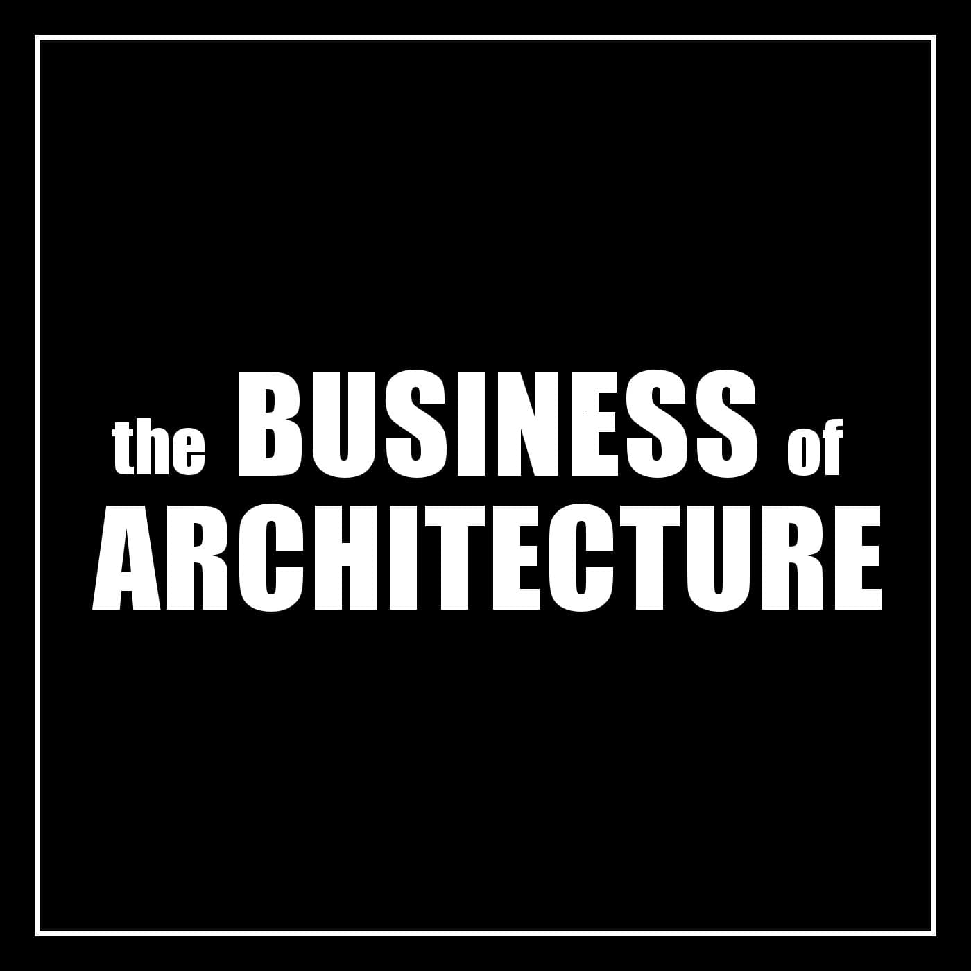The Business of Architecture: "Using Your Architectural Super Powers Outside of Architecture."
